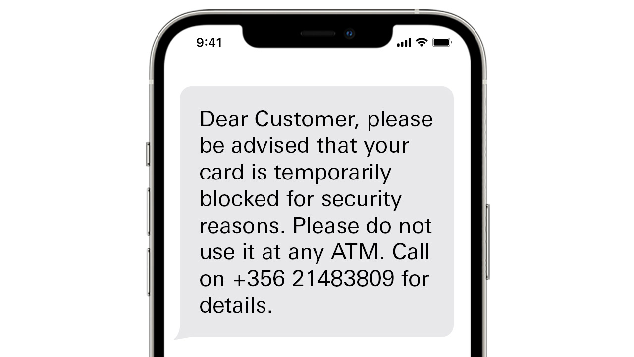 Dear Customer, please be advised that your card is temporarily blocked for security reasons. Please do not use it at any ATM. Call on +356 21483809 for details.