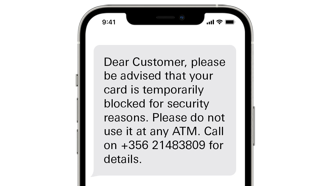 Dear Customer, please be advised that your card is temporarily blocked for security reasons. Please do not use it at any ATM. Call on +356 21483809 for details.